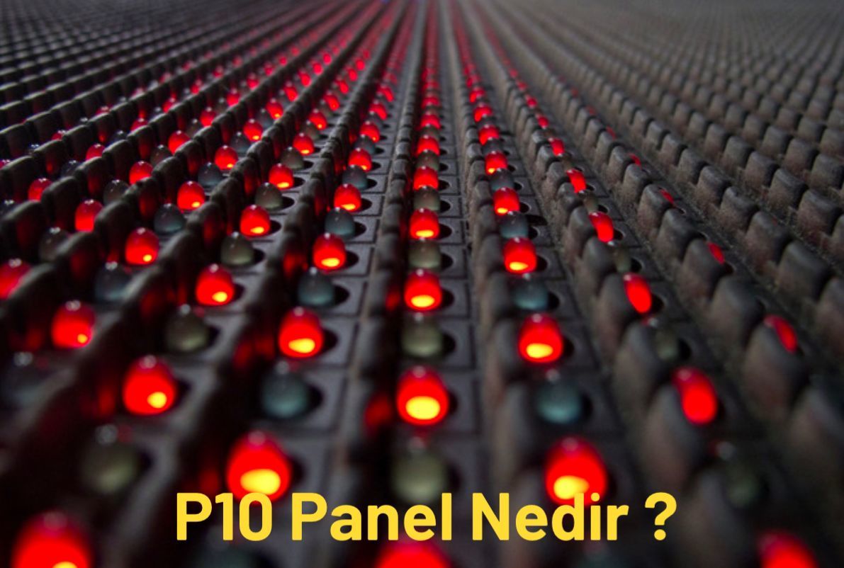 P10 Panel Nedir? P10 Panel seçiminde dikkat edilmesi gerekenler nelerdir?